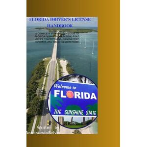 Sylver, Annestesia FLORIDA DRIVER'S LICENSE HANDBOOK: Passing the Florida Driver’s License Exam doesn’t have to be stressful, confusing, or overwhelming. Whether you're a teen getting your first permit, an adult learni Sylver, Annestesia FLORIDA DRIVER'S LICENSE HANDBOOK: Passing the Florida Driver’s License Exam doesn’t have to be stressful, confusing, or overwhelming. Whether you're a teen getting your first permit, an adult learni