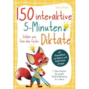 Himmel, Diana 150 interaktive 5-Minuten Diktate 2. Klasse Deutsch: Schlau wie Finn der Fuchs Das gezielte Rechtschreibtraining für zu Hause inkl. Audiodateien zum Anhören und Rechtschreibübungen Himmel, Diana 150 interaktive 5-Minuten Diktate 2. Klasse Deutsch: Schlau wie Finn der Fuchs Das gezielte Rechtschreibtraining für zu Hause inkl. Audiodateien zum Anhören und Rechtschreibübungen