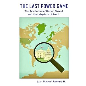 Romero H., Juan Manuel THE LAST POWER GAME: The revolution Of Dorian Stroud and the Labyrinth of Truth Romero H., Juan Manuel THE LAST POWER GAME: The revolution Of Dorian Stroud and the Labyrinth of Truth