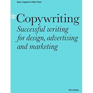 Lingwood, Gyles Copywriting Third Edition: Successful writing for design, advertising and marketing Lingwood, Gyles Copywriting Third Edition: Successful writing for design, advertising and marketing