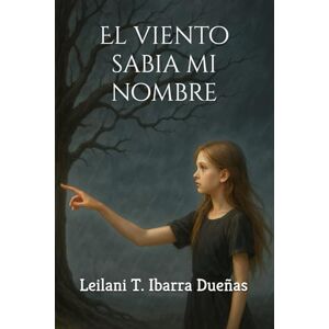 Ibarra Dueñas, Leilani Teresa El viento sabia mi nombre Ibarra Dueñas, Leilani Teresa El viento sabia mi nombre