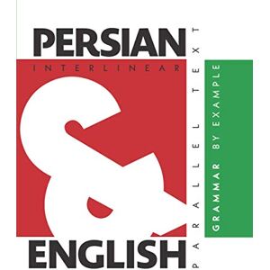 Levin, Aron Persian Grammar By Example: Dual Language Persian-English, Interlinear & Parallel Text Levin, Aron Persian Grammar By Example: Dual Language Persian-English, Interlinear & Parallel Text