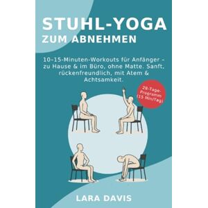 Davis, Lara Stuhl-Yoga zum Abnehmen: 10–15-Minuten-Workouts für Anfänger – zu Hause & im Büro, ohne Matte. Sanft, rückenfreundlich, mit Atem & Achtsamkeit. Davis, Lara Stuhl-Yoga zum Abnehmen: 10–15-Minuten-Workouts für Anfänger – zu Hause & im Büro, ohne Matte. Sanft, rückenfreundlich, mit Atem & Achtsamkeit.