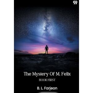 Farjeon, B L The Mystery Of M. FelixBook First (Edition1) Farjeon, B L The Mystery Of M. FelixBook First (Edition1)