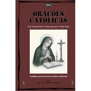 Vincent ORAÇÕES CATÓLICAS: Um Companheiro Sagrado para Toda Alma (Invoking Divine Grace Novena Series: The Power of Novenas) Vincent ORAÇÕES CATÓLICAS: Um Companheiro Sagrado para Toda Alma (Invoking Divine Grace Novena Series: The Power of Novenas)