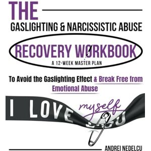 Nedelcu, Andrei The Gaslighting & Narcissistic Abuse Recovery Workbook: A 12-Week Master Plan to Avoid the Gaslighting Effect & Break Free from Emotional Abuse (Breaking Free from Toxic Relationships) Nedelcu, Andrei The Gaslighting & Narcissistic Abuse Recovery Workbook: A 12-Week Master Plan to Avoid the Gaslighting Effect & Break Free from Emotional Abuse (Breaking Free from Toxic Relationships)