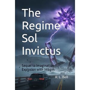 Bell, R. L. The Regime Sol Invictus: Sequel to Imagination Explosion with images Bell, R. L. The Regime Sol Invictus: Sequel to Imagination Explosion with images