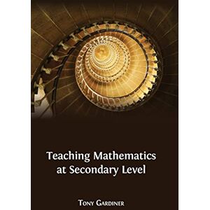 Gardiner, Tony Teaching Mathematics at Secondary Level Gardiner, Tony Teaching Mathematics at Secondary Level