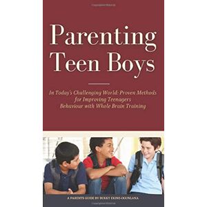 Ekine-Ogunlana, Bukky Parenting Teen Boys in Today's Challenging World: Proven Methods for Improving Teenagers Behaviour with Whole Brain Training Ekine-Ogunlana, Bukky Parenting Teen Boys in Today's Challenging World: Proven Methods for Improving Teenagers Behaviour with Whole Brain Training