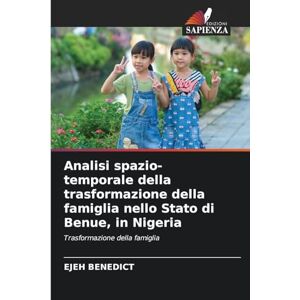 Benedict, Ejeh Analisi spazio-temporale della trasformazione della famiglia nello Stato di Benue, in Nigeria Benedict, Ejeh Analisi spazio-temporale della trasformazione della famiglia nello Stato di Benue, in Nigeria