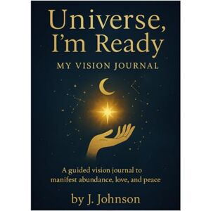Johnson, J Universe, I’m Ready My Vision Journal Johnson, J Universe, I’m Ready My Vision Journal