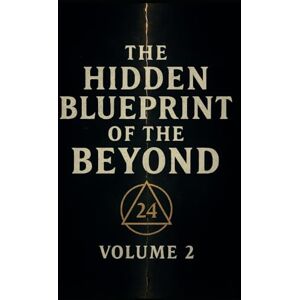 Bullard, Bill Billy The Hidden Blueprint of the Beyond Volume 2: Unlocking the Astral, the Bardo, and the Sacred Code of Numbers Bullard, Bill Billy The Hidden Blueprint of the Beyond Volume 2: Unlocking the Astral, the Bardo, and the Sacred Code of Numbers