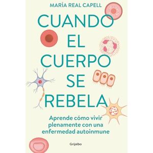 Real Capell, María Cuando El Cuerpo Se Rebela: Aprende Cómo Vivir Plenamente Con Una Enfermedad Auto Inmune /When Our Bodies Rebel: Living Life in Full with an ... How to Live Fully with an Autoimmune Disease Real Capell, María Cuando El Cuerpo Se Rebela: Aprende Cómo Vivir Plenamente Con Una Enfermedad Auto Inmune /When Our Bodies Rebel: Living Life in Full with an ... How to Live Fully with an Autoimmune Disease