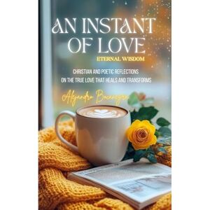 BOCANEGRA, ALEJANDRO AN INSTANT OF LOVE: A Reflection of Heaven on Earth BOCANEGRA, ALEJANDRO AN INSTANT OF LOVE: A Reflection of Heaven on Earth