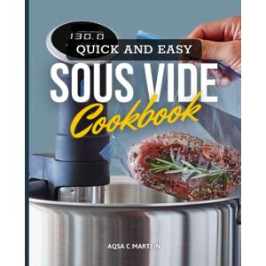 Aqsa C Martein Quick and Easy Sous Vide Cookbook: Delicious And Cheap Recipes To Prepare Everyday At Home Aqsa C Martein Quick and Easy Sous Vide Cookbook: Delicious And Cheap Recipes To Prepare Everyday At Home
