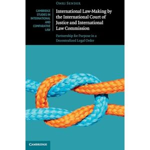 Sender, Omri International Law-Making by the International Court of Justice and International Law Commission: Partnership for Purpose in a Decentralized Legal ... Studies in International and Comparative Law) Sender, Omri International Law-Making by the International Court of Justice and International Law Commission: Partnership for Purpose in a Decentralized Legal ... Studies in International and Comparative Law)