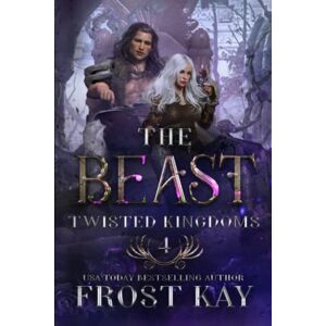 Kay, Frost The Beast: A Beauty and the Beast Retelling (The Twisted Kingdoms) Kay, Frost The Beast: A Beauty and the Beast Retelling (The Twisted Kingdoms)