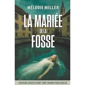 Miller, Mélodie La mariée de la fosse: Thriller psychologique (Thrillers psychologiques addictifs) Miller, Mélodie La mariée de la fosse: Thriller psychologique (Thrillers psychologiques addictifs)