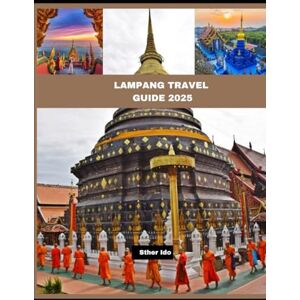 Ido, Sther LAMPANG TRAVEL GUIDE 2025 (Journey of Discovery) Ido, Sther LAMPANG TRAVEL GUIDE 2025 (Journey of Discovery)