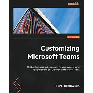 Gopi Kondameda Customizing Microsoft Teams: Build custom apps and extensions for your business using Power Platform and Dataverse in Microsoft Teams Gopi Kondameda Customizing Microsoft Teams: Build custom apps and extensions for your business using Power Platform and Dataverse in Microsoft Teams