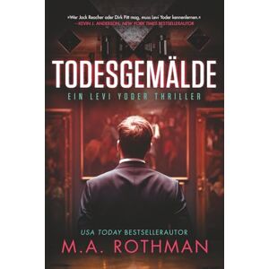Rothman, M.A. Todesgemälde (Ein Levi Yoder Thriller) Rothman, M.A. Todesgemälde (Ein Levi Yoder Thriller)