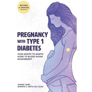 Vieira, Ginger Pregnancy with Type 1 Diabetes: Your Month-to-Month Guide to Blood Sugar Management Vieira, Ginger Pregnancy with Type 1 Diabetes: Your Month-to-Month Guide to Blood Sugar Management