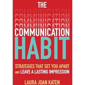 Katen, Laura Joan Joan The Communication Habit: Strategies That Set You Apart and Leave a Lasting Impression: Strategies That Set You Apart and Leave a Lasting Impression (BUSINESS BOOKS) Katen, Laura Joan Joan The Communication Habit: Strategies That Set You Apart and Leave a Lasting Impression: Strategies That Set You Apart and Leave a Lasting Impression (BUSINESS BOOKS)