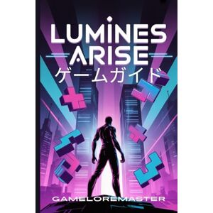 GAMELOREMASTER LUMINES ARISE ゲームガイド: エキスパート戦略をマスターし、隠された秘密を解き放ち、キャラクタービルドを最適化し、あらゆるチャレンジを制覇しましょう GAMELOREMASTER LUMINES ARISE ゲームガイド: エキスパート戦略をマスターし、隠された秘密を解き放ち、キャラクタービルドを最適化し、あらゆるチャレンジを制覇しましょう