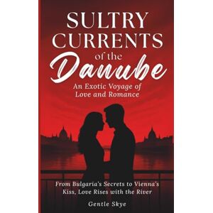Skye, Gentle Sultry Currents of the Danube: An Exotic Voyage of Love and Romance: From Bulgaria’s Secrets to Vienna’s Kiss, Love Rises with the River (Passport to Love) Skye, Gentle Sultry Currents of the Danube: An Exotic Voyage of Love and Romance: From Bulgaria’s Secrets to Vienna’s Kiss, Love Rises with the River (Passport to Love)