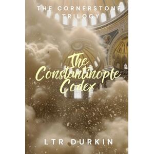 Durkin, LTR The Constantinople Codex: A conspiracy that will unite three faiths... or shatter them forever. (The Cornerstone Trilogy) Durkin, LTR The Constantinople Codex: A conspiracy that will unite three faiths... or shatter them forever. (The Cornerstone Trilogy)
