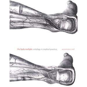 Mol, Annemarie The Body Multiple: Ontology in Medical Practice (Science and Cultural Theory) Mol, Annemarie The Body Multiple: Ontology in Medical Practice (Science and Cultural Theory)