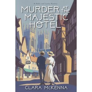 McKenna, Clara Murder at the Majestic Hotel (Stella and Lyndy Mystery) (A Stella and Lyndy Mystery (#4)) McKenna, Clara Murder at the Majestic Hotel (Stella and Lyndy Mystery) (A Stella and Lyndy Mystery (#4))