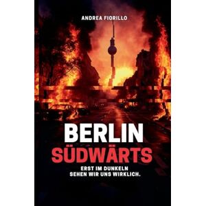 Fiorillo, Andrea Berlin Südwärts: Erst im Dunkeln sehen wir uns wirklich. Fiorillo, Andrea Berlin Südwärts: Erst im Dunkeln sehen wir uns wirklich.