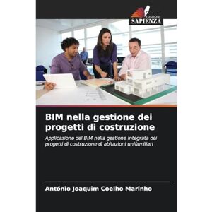 Marinho, António Joaquim Coelho BIM nella gestione dei progetti di costruzione: Applicazione del BIM nella gestione integrata dei progetti di costruzione di abitazioni unifamiliari Marinho, António Joaquim Coelho BIM nella gestione dei progetti di costruzione: Applicazione del BIM nella gestione integrata dei progetti di costruzione di abitazioni unifamiliari