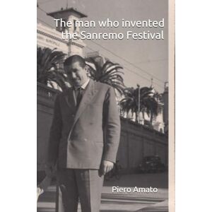 Amato, Piero The man who invented the Sanremo Festival Amato, Piero The man who invented the Sanremo Festival