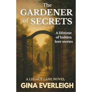 Everleigh, Gina The Gardener of Secrets: A Legacy Lane Novel: Hidden LGBTQ+ History and Found Love in Small Town New England (The Legacy Lane Series) Everleigh, Gina The Gardener of Secrets: A Legacy Lane Novel: Hidden LGBTQ+ History and Found Love in Small Town New England (The Legacy Lane Series)