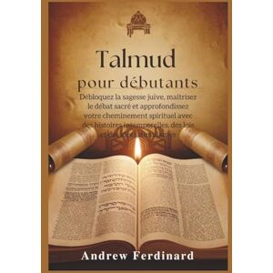Ferdinard, Andrew Talmud pour débutants: Débloquez la sagesse juive, maîtrisez le débat sacré et approfondissez votre cheminement spirituel avec des histoires intemporelles, des lois et des idées stimulantes Ferdinard, Andrew Talmud pour débutants: Débloquez la sagesse juive, maîtrisez le débat sacré et approfondissez votre cheminement spirituel avec des histoires intemporelles, des lois et des idées stimulantes