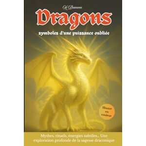 Branwen, H. DRAGONS symboles d’une puissance oubliée: Mythes, rituels, énergies subtiles… Une exploration profonde de la sagesse draconique Branwen, H. DRAGONS symboles d’une puissance oubliée: Mythes, rituels, énergies subtiles… Une exploration profonde de la sagesse draconique