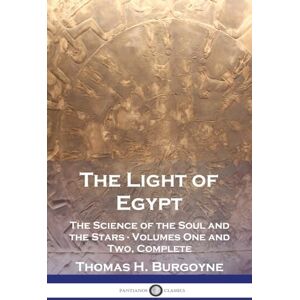 Burgoyne, Thomas H The Light of Egypt: The Science of the Soul and the Stars Volumes One and Two, Complete Burgoyne, Thomas H The Light of Egypt: The Science of the Soul and the Stars Volumes One and Two, Complete