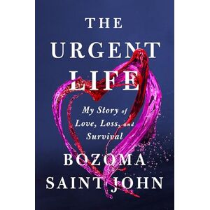 Bozoma Saint John The Urgent Life: My Story of Love, Loss, and Survival Bozoma Saint John The Urgent Life: My Story of Love, Loss, and Survival