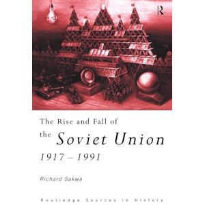 Sakwa, Richard The Rise and Fall of the Soviet Union (Routledge Sources in History) Sakwa, Richard The Rise and Fall of the Soviet Union (Routledge Sources in History)