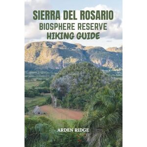 RIDGE, ARDEN SIERRA DEL ROSARIO BIOSPHERE RESERVE HIKING GUIDE: Explore Cuba’s First UNESCO Natural Wonder, Discover Breathtaking Trails, Hidden Waterfalls, And ... Ultimate Hiking Adventures Series) RIDGE, ARDEN SIERRA DEL ROSARIO BIOSPHERE RESERVE HIKING GUIDE: Explore Cuba’s First UNESCO Natural Wonder, Discover Breathtaking Trails, Hidden Waterfalls, And ... Ultimate Hiking Adventures Series)