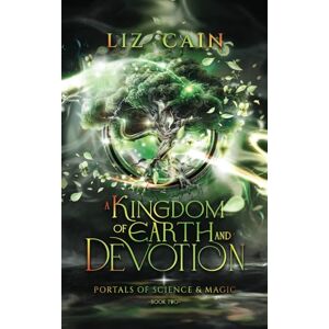 Cain, Liz A Kingdom of Earth and Devotion: Portals of Science and Magic Book 2 (A Portal Urban Fantasy Adventure) Cain, Liz A Kingdom of Earth and Devotion: Portals of Science and Magic Book 2 (A Portal Urban Fantasy Adventure)