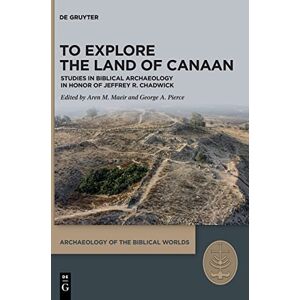 Aren M. Maeir To Explore the Land of Canaan: Studies in Biblical Archaeology in Honor of Jeffrey R. Chadwick: 4 (Archaeology of the Biblical Worlds, 4) Aren M. Maeir To Explore the Land of Canaan: Studies in Biblical Archaeology in Honor of Jeffrey R. Chadwick: 4 (Archaeology of the Biblical Worlds, 4)
