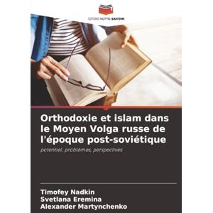 Nadkin, Timofey Orthodoxie et islam dans le Moyen Volga russe de l'époque post-soviétique: potentiel, problèmes, perspectives Nadkin, Timofey Orthodoxie et islam dans le Moyen Volga russe de l'époque post-soviétique: potentiel, problèmes, perspectives