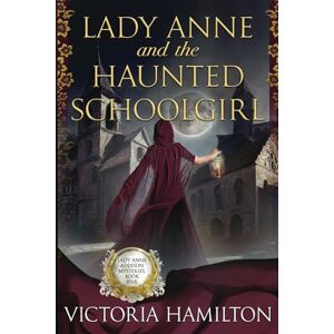 Hamilton, Victoria Lady Anne and the Haunted Schoolgirl: 5 (Lady Anne Addison Mysteries) Hamilton, Victoria Lady Anne and the Haunted Schoolgirl: 5 (Lady Anne Addison Mysteries)