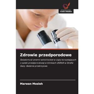 Mosleh, Marwan Zdrowie przedporodowe: ¿wiadomo¿¿ anemii w¿ród kobiet w ci¿¿y korzystaj¿cych z opieki przedporodowej w klinikach UNRWA w Strefie Gazy. Badanie przekrojowe. Mosleh, Marwan Zdrowie przedporodowe: ¿wiadomo¿¿ anemii w¿ród kobiet w ci¿¿y korzystaj¿cych z opieki przedporodowej w klinikach UNRWA w Strefie Gazy. Badanie przekrojowe.