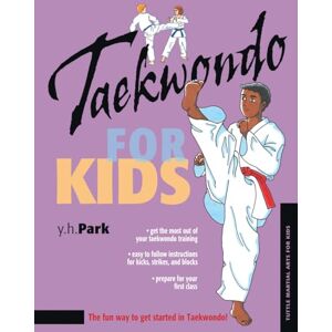 Park, Y. H. Taekwondo for Kids (Tuttle Martial Arts for Kids) Park, Y. H. Taekwondo for Kids (Tuttle Martial Arts for Kids)
