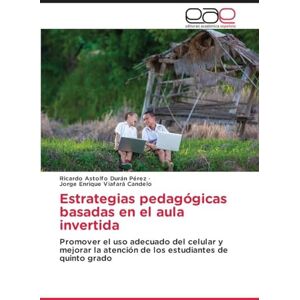 Durán Pérez, Ricardo Astolfo Estrategias pedagógicas basadas en el aula invertida: Promover el uso adecuado del celular y mejorar la atención de los estudiantes de quinto grado Durán Pérez, Ricardo Astolfo Estrategias pedagógicas basadas en el aula invertida: Promover el uso adecuado del celular y mejorar la atención de los estudiantes de quinto grado