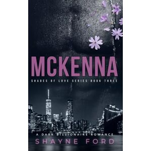 Ford, Shayne MCKENNA: A Dark Billionaire Romance (SHADES OF LOVE SERIES) Ford, Shayne MCKENNA: A Dark Billionaire Romance (SHADES OF LOVE SERIES)